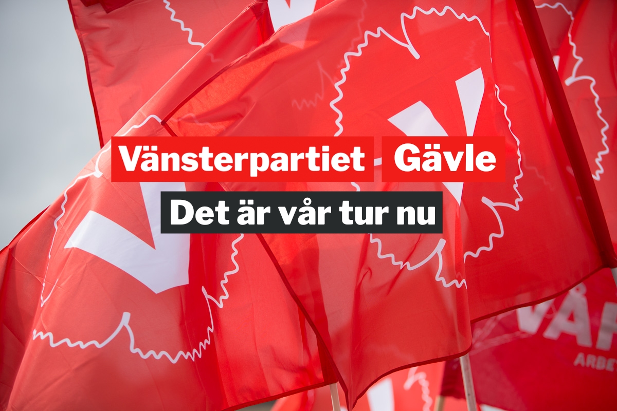 Vänsterpartiet Gävle Det är vår tur nu