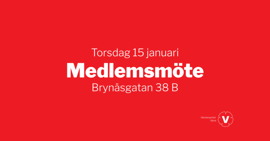 Information om medlemsmöte för Vänsterpartier Gävle 15/1 på Brynäsgatan 38B.